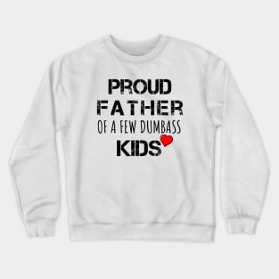 Proud Father of a Few Dumbass Kids Father Day Gift Shirt Mens T Shirt Funny Proud Dad Shirt Gift for Dad Dumbass Kids Crewneck Sweatshirt